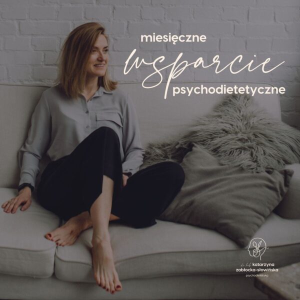 Miesięczne wsparcie psychodietetyczne dr hab. Katarzyna Zabłocka-Słowińska Psychodietetyk